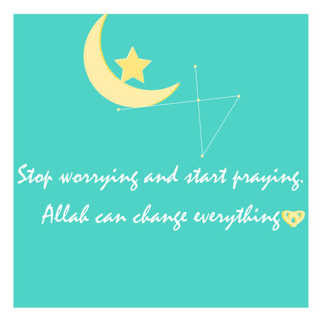 Stop Worrying and Start Praying. Allah Can Change Everything. Islamic Quote in the Beautiful Green...