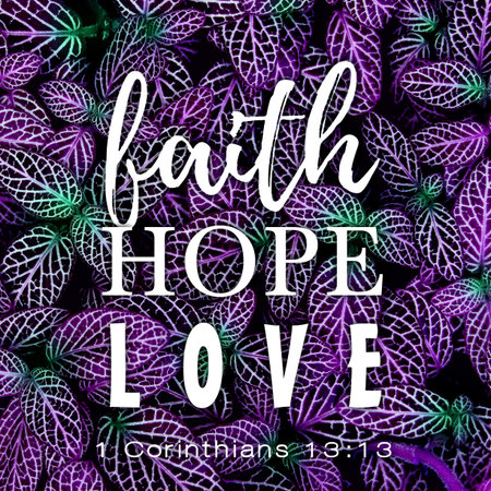 Bible verse 1 Corinthians 13:13 Faith, Hope and Love with purple and green leaves background.