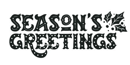 Seasons greetings. Hand drawn winter holiday image. Ornate Christmas lettering with decorative design elements and holly tree leaves and berries. This illustration can be used as a greeting card, poster or print.のイラスト素材