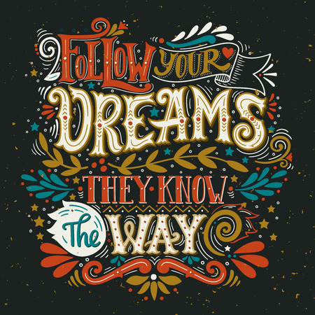 Follow your dreams. They know the way. Inspirational quote. Hand drawn vintage illustration with hand-lettering and decoration elements. This illustration can be used as a print on t-shirts and bags, stationary or poster.の写真素材