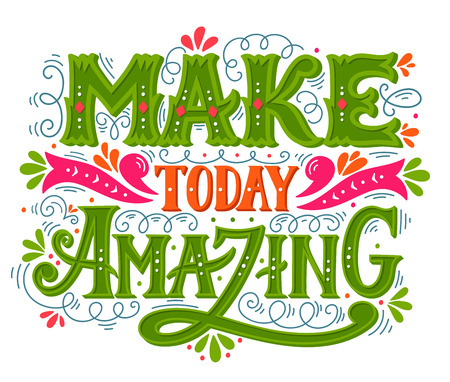 Make today amazing. Quote. Hand drawn vintage illustration with hand lettering. This illustration can be used as a print on t-shirts and bags or as a poster.のイラスト素材