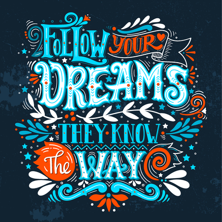 Follow your dreams. They know the way. Inspirational quote. Hand drawn vintage illustration with hand-lettering and decoration elements. This illustration can be used as a print on t-shirts and bags, stationary or poster.のイラスト素材
