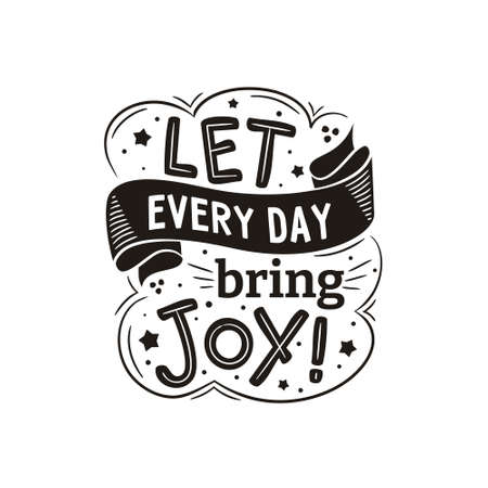 Vector illustration with lettering: Let every day bring joy. Picture for postcards, posters and design items. Black and white drawn imageのイラスト素材