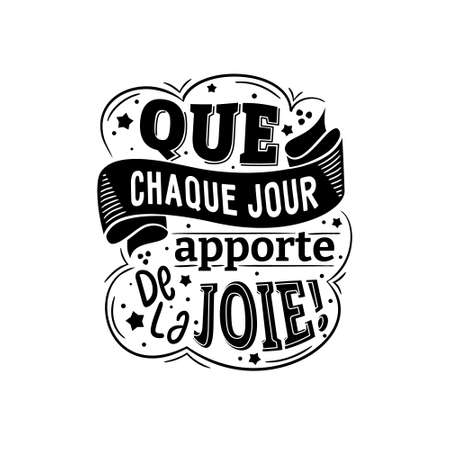 Translation from french: Let every day bring joy. Lettering for postcards, posters and design items. Black and white drawn image. Vector illustrationのイラスト素材