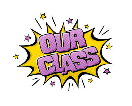 Comic Our Class Logo. Cartoon explosion with stars in pop art style. Vector illustration for school sticker, badge, poster, banner or desing. Heading for a group of children, pupils or student.のイラスト素材
