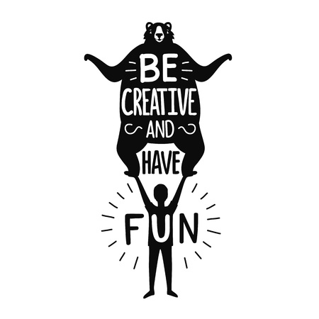 Vector illustration with man silhouette, big bear and lettering quote - Be creative and have fun. Funny print design with textのイラスト素材