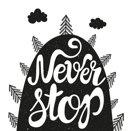 Typography poster with mountains and trees. Handdrawn lettering illustration with quote - Never Stop. Motivational and inspirational t-shirt design. Vector monochrome art isolated on white background.のイラスト素材