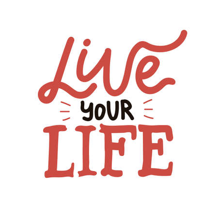 Vector illustration with lettering phrase. Live your Life. Inspirational and motivational typography poster with quoteのイラスト素材