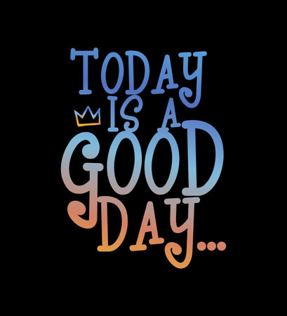 Today Is Good Day slogan design typography, vector design text illustration, poster, banner, flyer, postcard , sign, t shirt graphics, print etcのイラスト素材