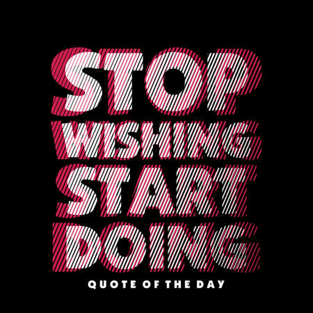 stop wishing start doing quote design typography, vector design text illustration, poster, banner, flyer, postcard , sign, t shirt graphics, print etcのイラスト素材