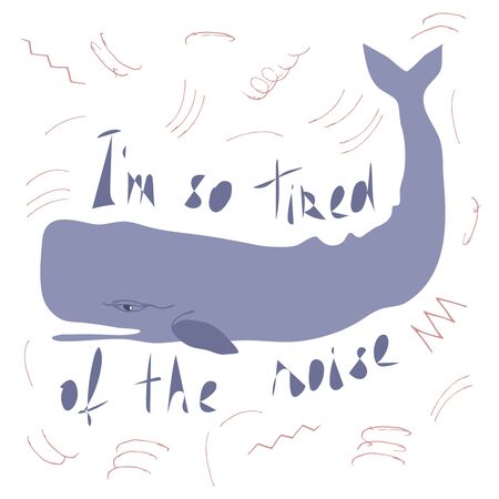 Sperm whale flat hand drawn illustration with inscription Im so tired of the noise. Environmental concept for t-shirt, postcard, stickerのイラスト素材
