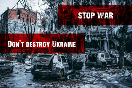 Don't destroy Ukraine. Stop War in Ukraine. Consequences of the Ukrainian war. After war Ukraine and Russia. Ukraine destroyedの写真素材