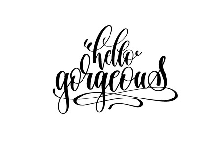 hello gorgeous motivational and inspirational quote, typography printable wall art, handwritten lettering isolated on white background, black ink calligraphy vector illustrationのイラスト素材