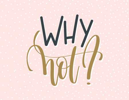 why not? - gold and gray hand lettering inscription textのイラスト素材