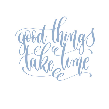 good things take time - hand written lettering text positive quote poster, calligraphy vector illustrationのイラスト素材
