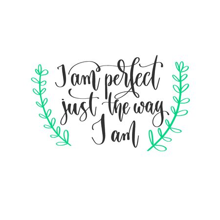 I am perfect just the way I am - hand lettering inscription positive quote design, motivation and inspiration phraseのイラスト素材