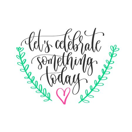 lets celebrate something today - hand lettering inscription positive quote design, motivation and inspiration phraseのイラスト素材