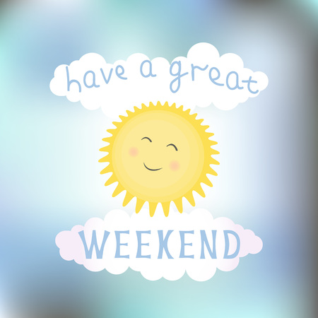 Vector illustration with smiling sun, clouds and letter "Have a great weekend" on blurred background. Typography card, template for poster, decoration design, greeting card or banner, article.のイラスト素材