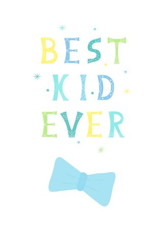 Vector illustration with bright inscription Best Kid Ever and bow tie on white background. For poster in nursery, template for greeting card, design t-shirt print, cover.のイラスト素材