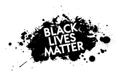 Black Lives Matter. Vector Illustration with grunge text and black paint stain on white background....