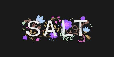 The word Salt  with bright flowers and plants on a dark background. Great for cafes, restaurants, bakeriesのイラスト素材