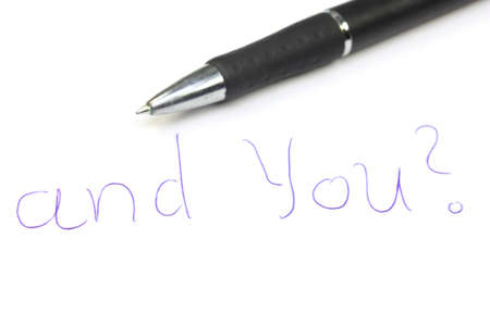 Written on paper question AND YOU? and pen next to it.