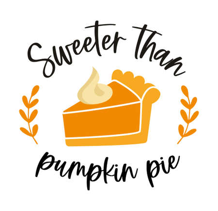 Traditional American dessert for Thanksgiving - pumpkin pie with the inscription Sweeter than pumpkin pieのイラスト素材