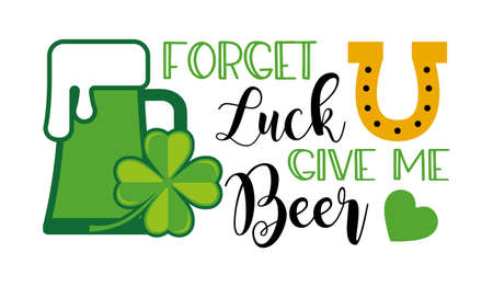 St. Patricks Day funny quote typography T-shirt Design -forget luck give me Beerのイラスト素材