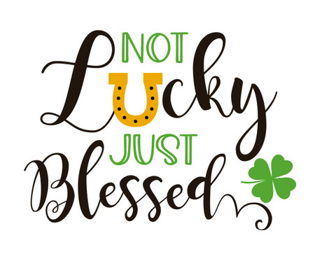 Not Lucky Just Blessed. Funny design with typography, horseshoe and clover. Hand-drawn template.のイラスト素材