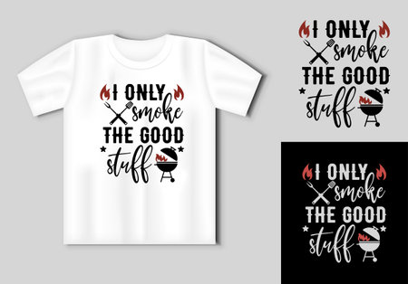 I Only Smoke The Good Stuff. Vector lettering for t shirt, poster, card. Funny BBQ concept with t-shirt mockupのイラスト素材
