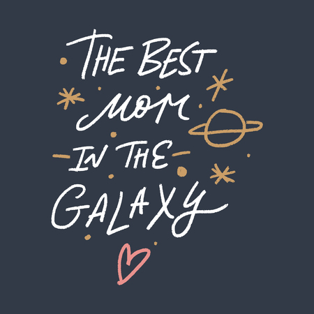 The best mom in the Galaxy lettering, Mother's day cute greeting card. Hand drawn letters. Vector illustration.のイラスト素材