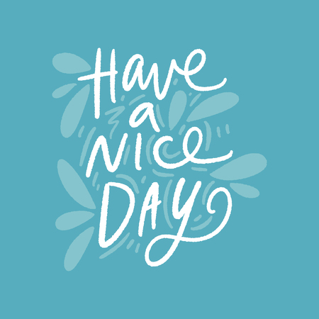 Have a nice day. Inspirational quote. Cute vector illustration, hand lettering and decoration elements. Drawing print for t-shirts, posters and other.の写真素材