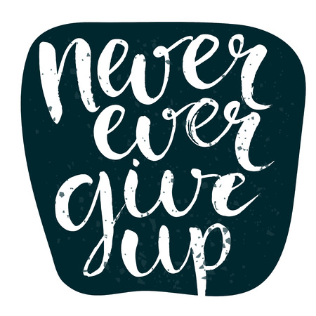 Never ever give up. Motivational quote, rough typography for poster, t-shirt or card. Vector calligraphy art.のイラスト素材