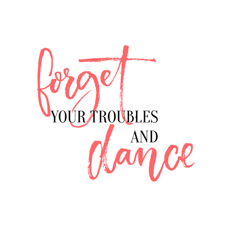 Forget your troubles and dance. Lettering design for ballroom posters and wall art, dancing classes. Inspirational quote with calligraphy wordsのイラスト素材