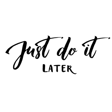 Just do it later. Fun motivational quote about procrastination and work. Vector lettering phrase handwritten black at white background.のイラスト素材