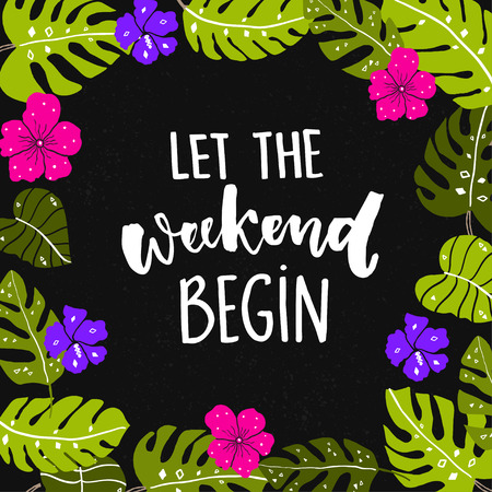 Let the weekend begin. Fun quote about saturday, office motivation quote. Vector calligraphy at black background with bright hand drawn tropical leaves and flowersのイラスト素材