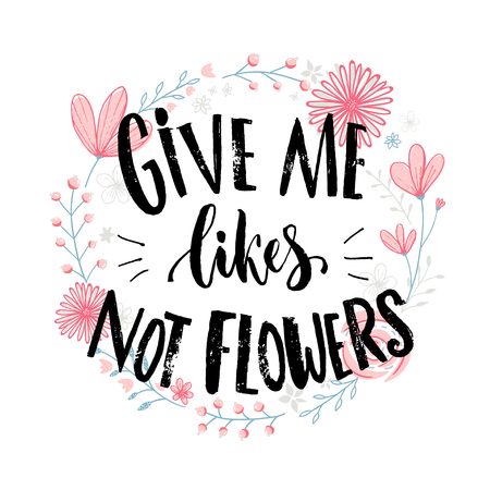 Give me likes, not flowers. Funny quote about likes at social media and relationship. Joke saying at pink hand drawn flowers wreathのイラスト素材