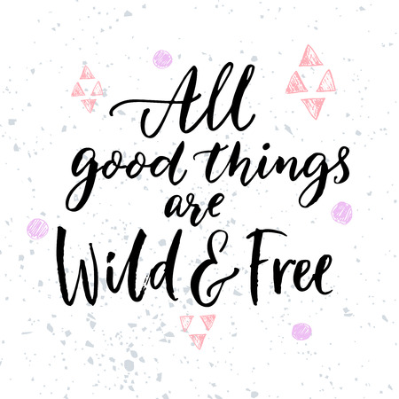 All good things are wild and free. Inspirational quote for posters and t-shirt.のイラスト素材