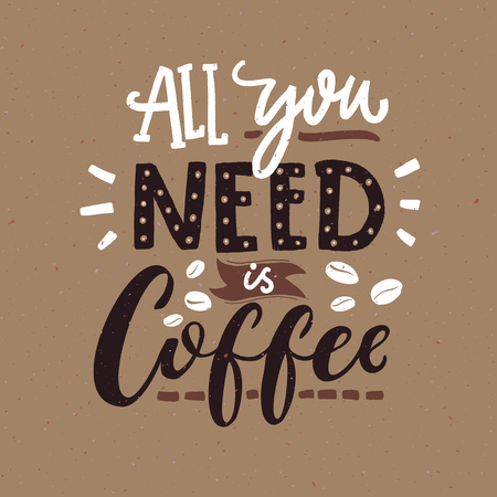 All you need is coffee. Cafe typography poster, brown colors. Funny quote with hand letteringのイラスト素材