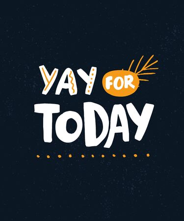 Yay for today. Positive saying for journals, planners, inspirational quote for greeting card. Hand lettering text on dark blue background with hand marks and cute doodles.のイラスト素材