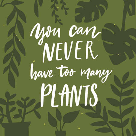 You can never have too many plants. Positive inspirational quote about home garden, potted plants and urban jungle. Hand lettering saying on green background with leaf silhouettes.のイラスト素材