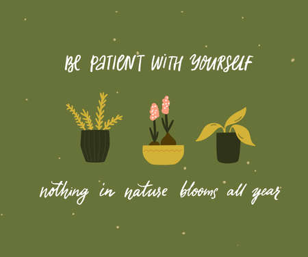 Cute Mental Health Quotes Be Patient With Yourself, Nothing In Nature Blooms All Year. Mental Health  Quote. Inspirational Support Saying, Handwritten Inscription. Tree  Different Home Plants In Pots On Green Background. Cute Card Design.:: موقع  تصميمي