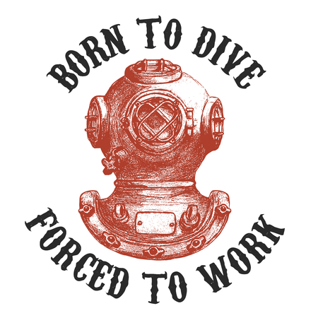 Born to dive forsed to work .Old style diver helmet isolated on white background. Design element for t-shirt print, poster, emblem. Vector illustration.のイラスト素材