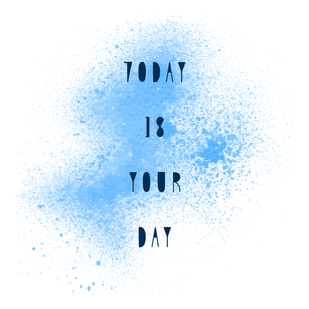Today is your day. Inspirational quote on blue spray paint background.の写真素材