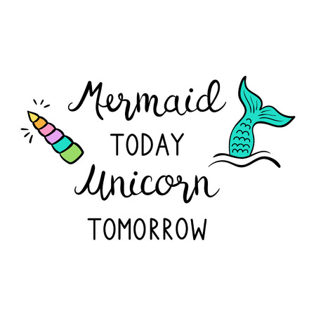 Mermaid today unicorn tomorrow quote, vector illustration. Calligraphy font, black writing, print decorative concept.のイラスト素材