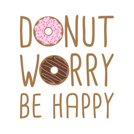Donut worry be happy vector illustration. Sweet donuts as letter o. Greeting card with happy quote. Isolated.のイラスト素材