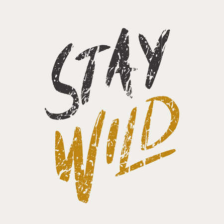 Stay wild. Grunge quote, motivational slogan. Phrase for posters, t-shirts and cardsのイラスト素材