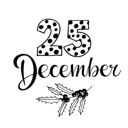 25 December lettering with Holly berry. Black and white hand drawn illustration. Christmas celebration. Hand sketched Welcome December text. For poster, postcard, greeting card, invitationのイラスト素材