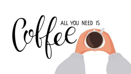 All you need is Coffee text with two coffee mugs. Hands holds cups of hot drink. Vector calligraphy...