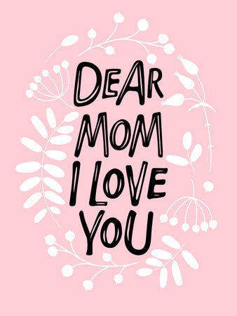 Dear Mom, i love You text in Flower wreath. Hand Hand lettering illustration. Mothers Day, moms birthday typography vector card, banner, greeting, poster. Free hand vector lettering with plants.のイラスト素材